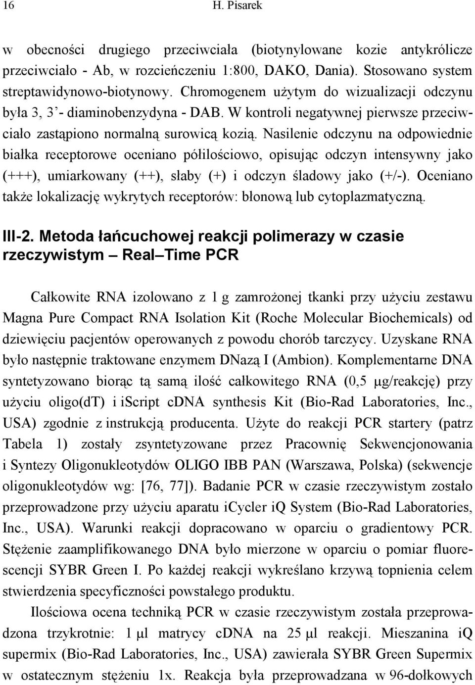 Nasilenie odczynu na odpowiednie białka receptorowe oceniano półilościowo, opisując odczyn intensywny jako (+++), umiarkowany (++), słaby (+) i odczyn śladowy jako (+/-).