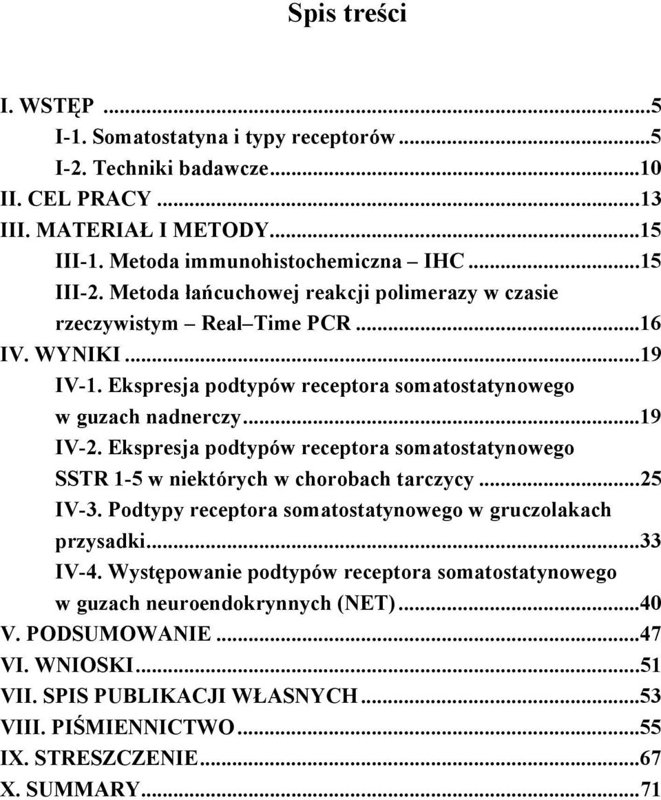 Ekspresja podtypów receptora somatostatynowego SSTR 1-5 w niektórych w chorobach tarczycy...25 IV-3. Podtypy receptora somatostatynowego w gruczolakach przysadki...33 IV-4.