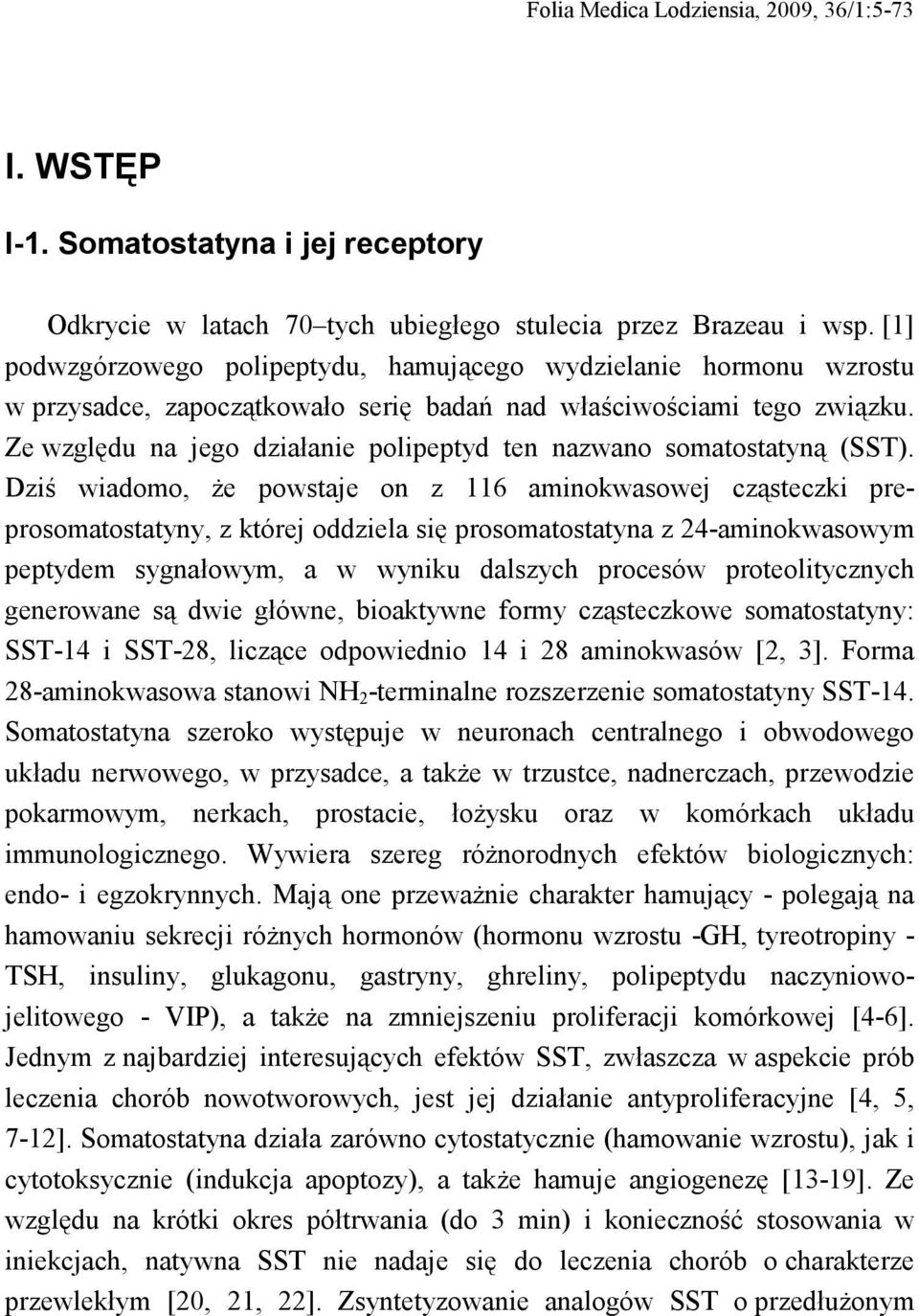 Ze względu na jego działanie polipeptyd ten nazwano somatostatyną (SST).