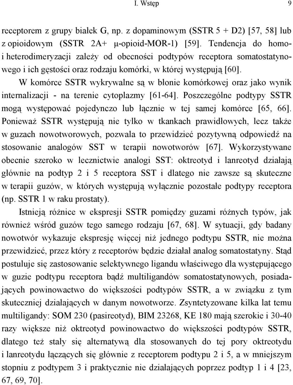 W komórce SSTR wykrywalne są w błonie komórkowej oraz jako wynik internalizacji - na terenie cytoplazmy [61-64].