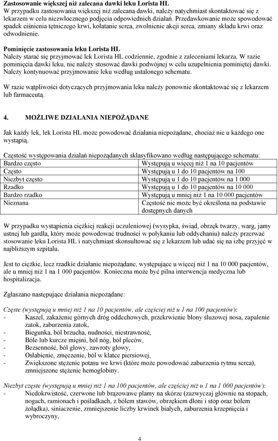 Pominięcie zastosowania leku Lorista HL Należy starać się przyjmować lek Lorista HL codziennie, zgodnie z zaleceniami lekarza.