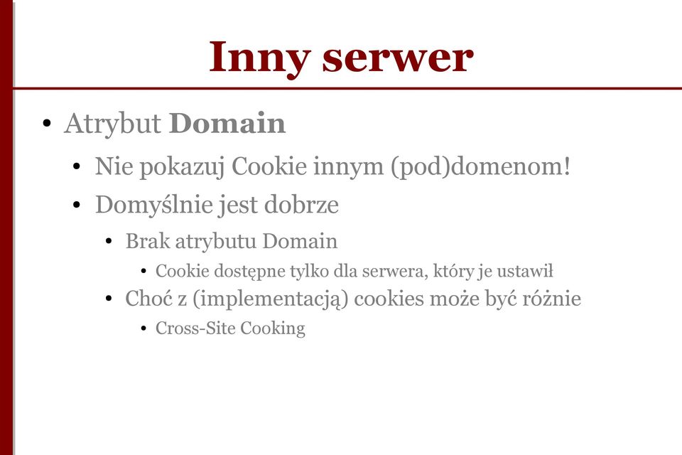 Domyślnie jest dobrze Brak atrybutu Domain Cookie