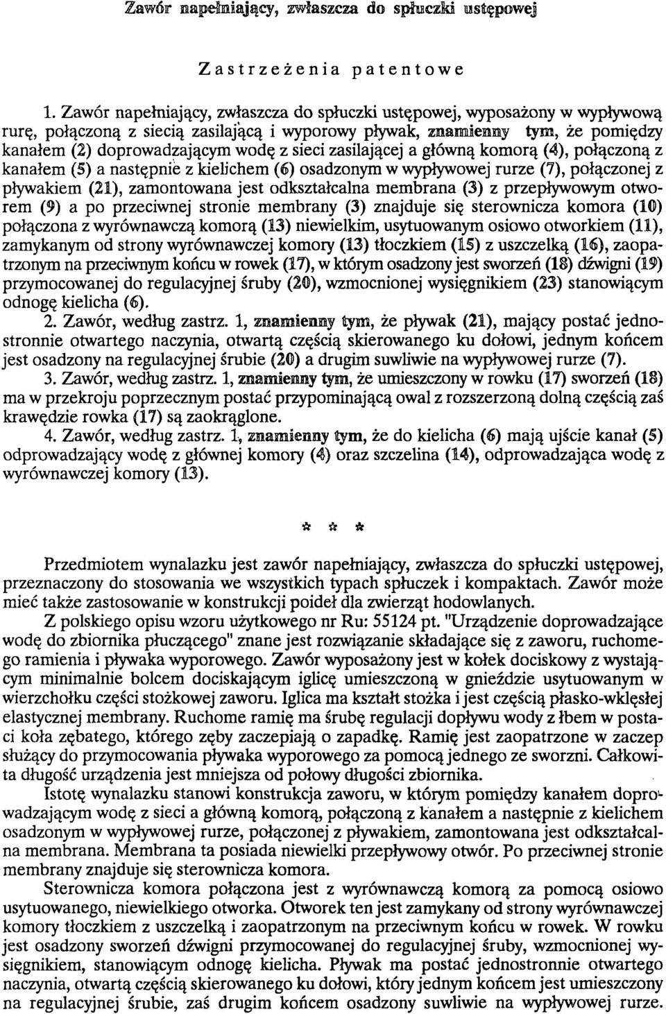 zasilającej a główną komorą (4), połączoną z kanałem (5) a następnie z kielichem (6) osadzonym w wypływowej rurze (7), połączonej z pływakiem (21), zamontowana jest odkształcalna mem brana (3) z