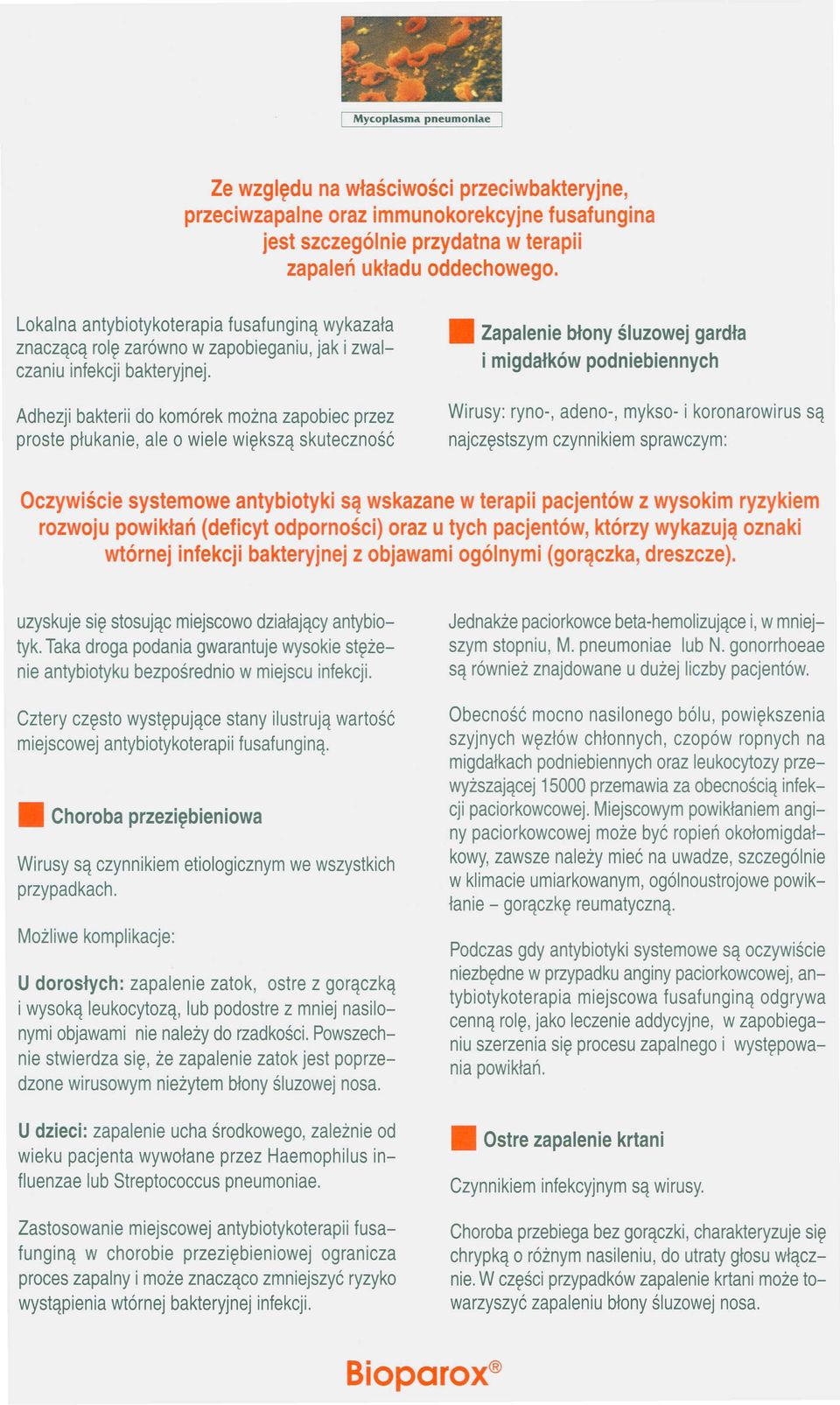 Adhezji bakterii do komórek można zapobiec przez proste płukanie, ale o wiele większą skuteczność Zapalenie błony śluzowej gardła i migdałków podniebiennych Wirusy: ryno, adeno-, mykso- i