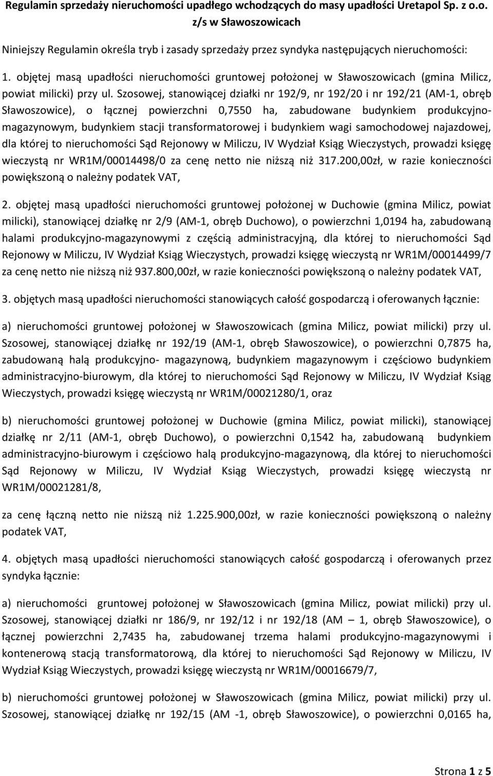 Szosowej, stanowiącej działki nr 192/9, nr 192/20 i nr 192/21 (AM-1, obręb Sławoszowice), o łącznej powierzchni 0,7550 ha, zabudowane budynkiem produkcyjnomagazynowym, budynkiem stacji