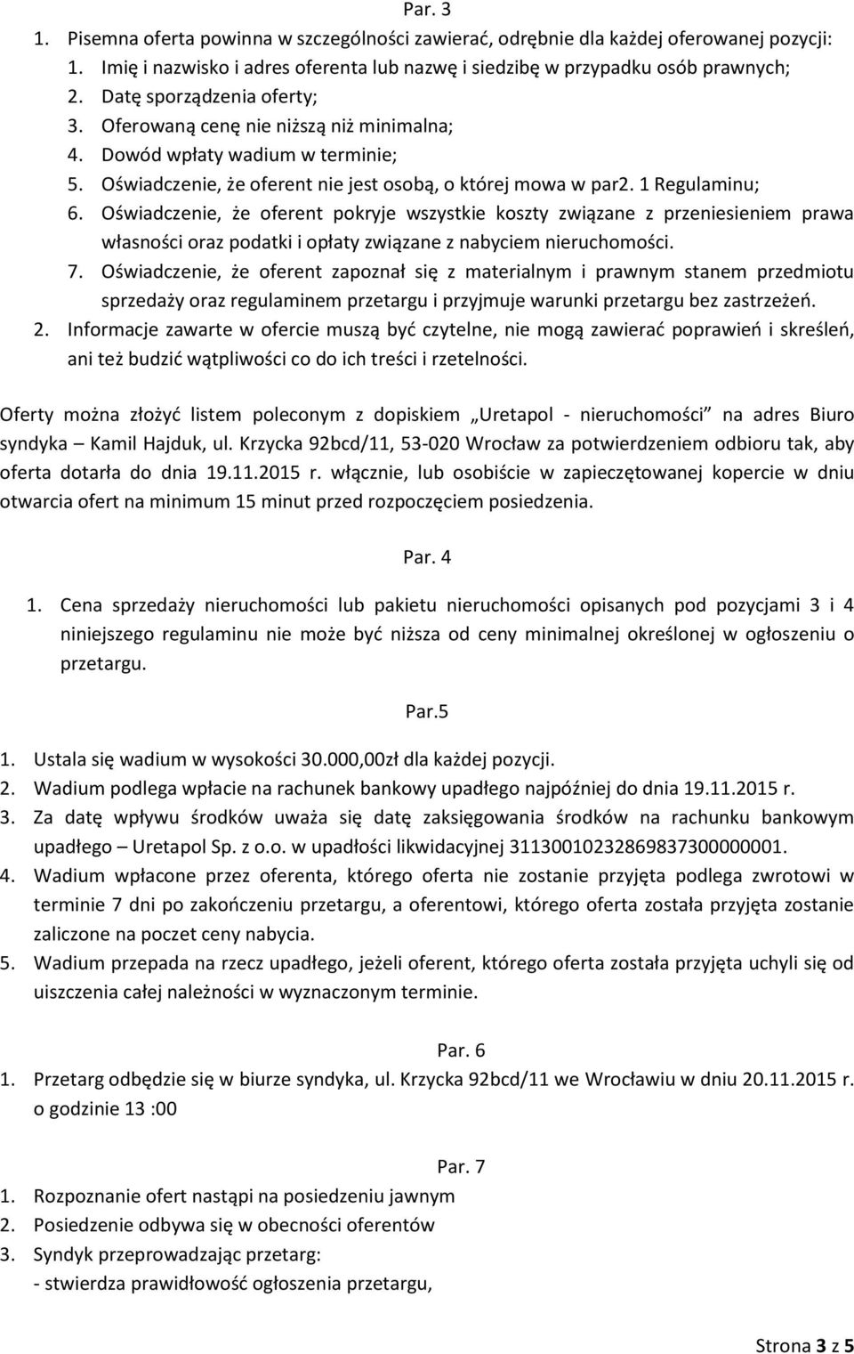 Oświadczenie, że oferent pokryje wszystkie koszty związane z przeniesieniem prawa własności oraz podatki i opłaty związane z nabyciem nieruchomości. 7.