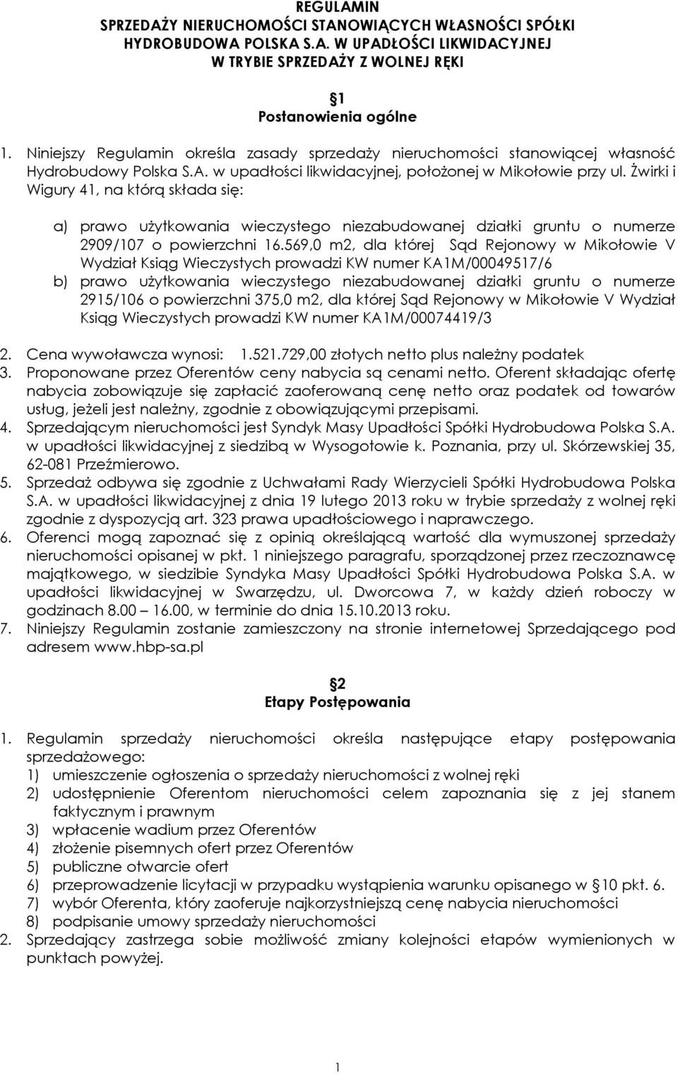 Żwirki i Wigury 41, na którą składa się: a) prawo użytkowania wieczystego niezabudowanej działki gruntu o numerze 2909/107 o powierzchni 16.