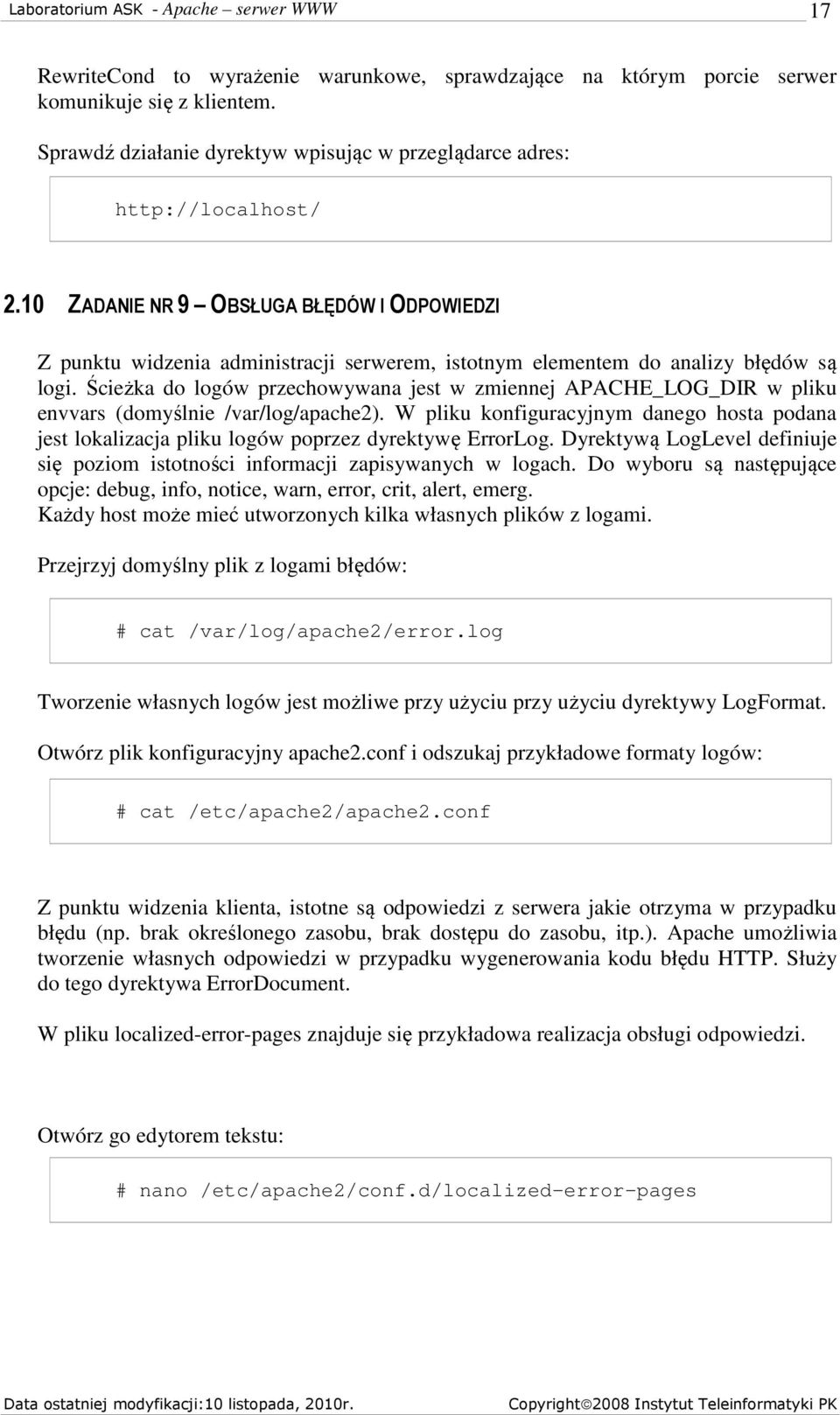 Ścieżka do logów przechowywana jest w zmiennej APACHE_LOG_DIR w pliku envvars (domyślnie /var/log/apache2).