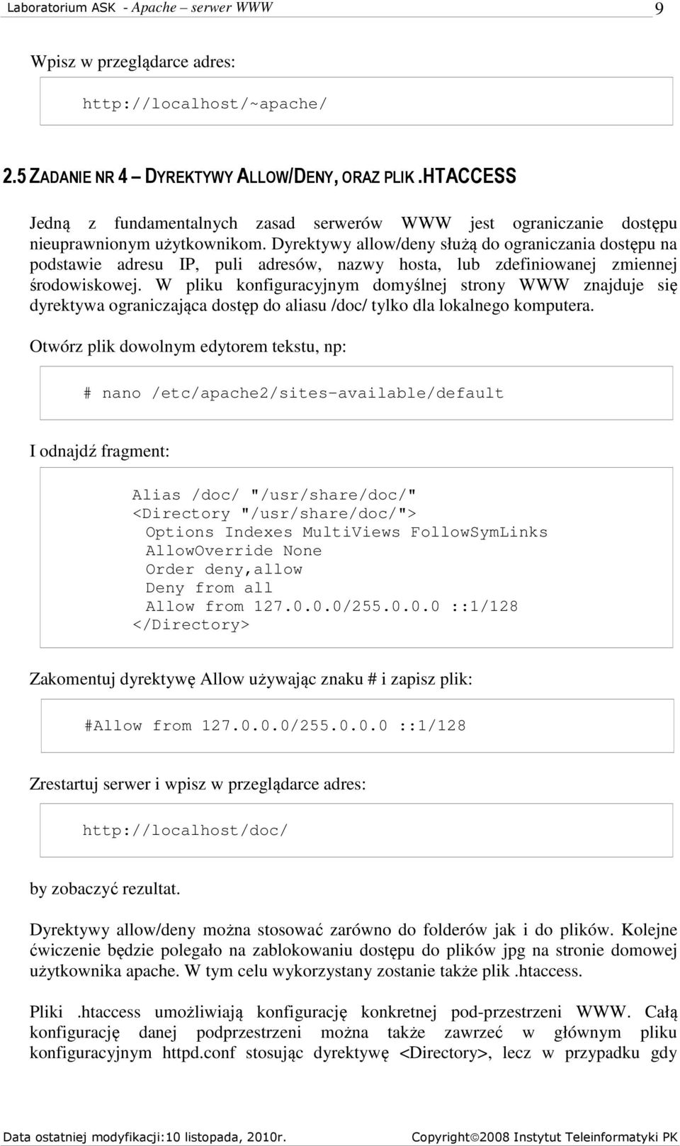 Dyrektywy allow/deny służą do ograniczania dostępu na podstawie adresu IP, puli adresów, nazwy hosta, lub zdefiniowanej zmiennej środowiskowej.