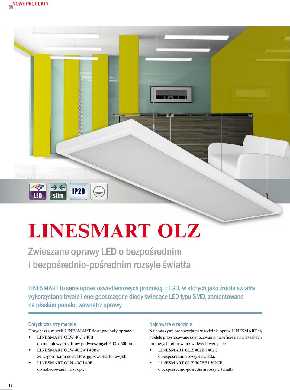 OLW 40C i 40B do modułowych sufitów podwieszanych 600 x 600mm, LINESMART OLW 40Cw i 40Bw ze wspornikami do sufitów gipsowo-kartonowych, LINESMART OLN 40C i 40B do nabudowania na stropie.