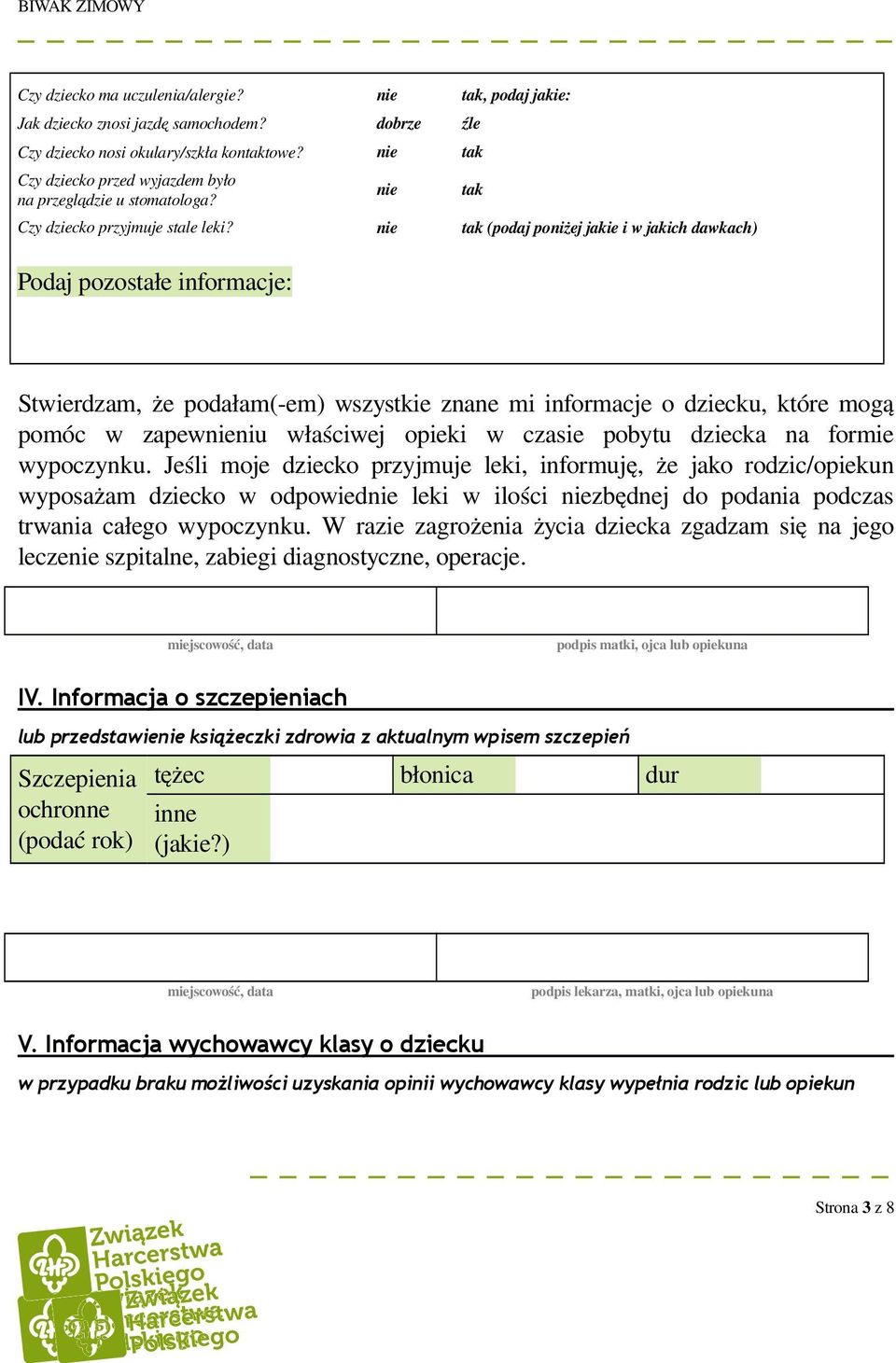 nie tak (podaj poniżej jakie i w jakich dawkach) Podaj pozostałe informacje: tak Stwierdzam, że podałam( em) wszystkie znane mi informacje o dziecku, które mogą pomóc w zapewnieniu właściwej opieki w