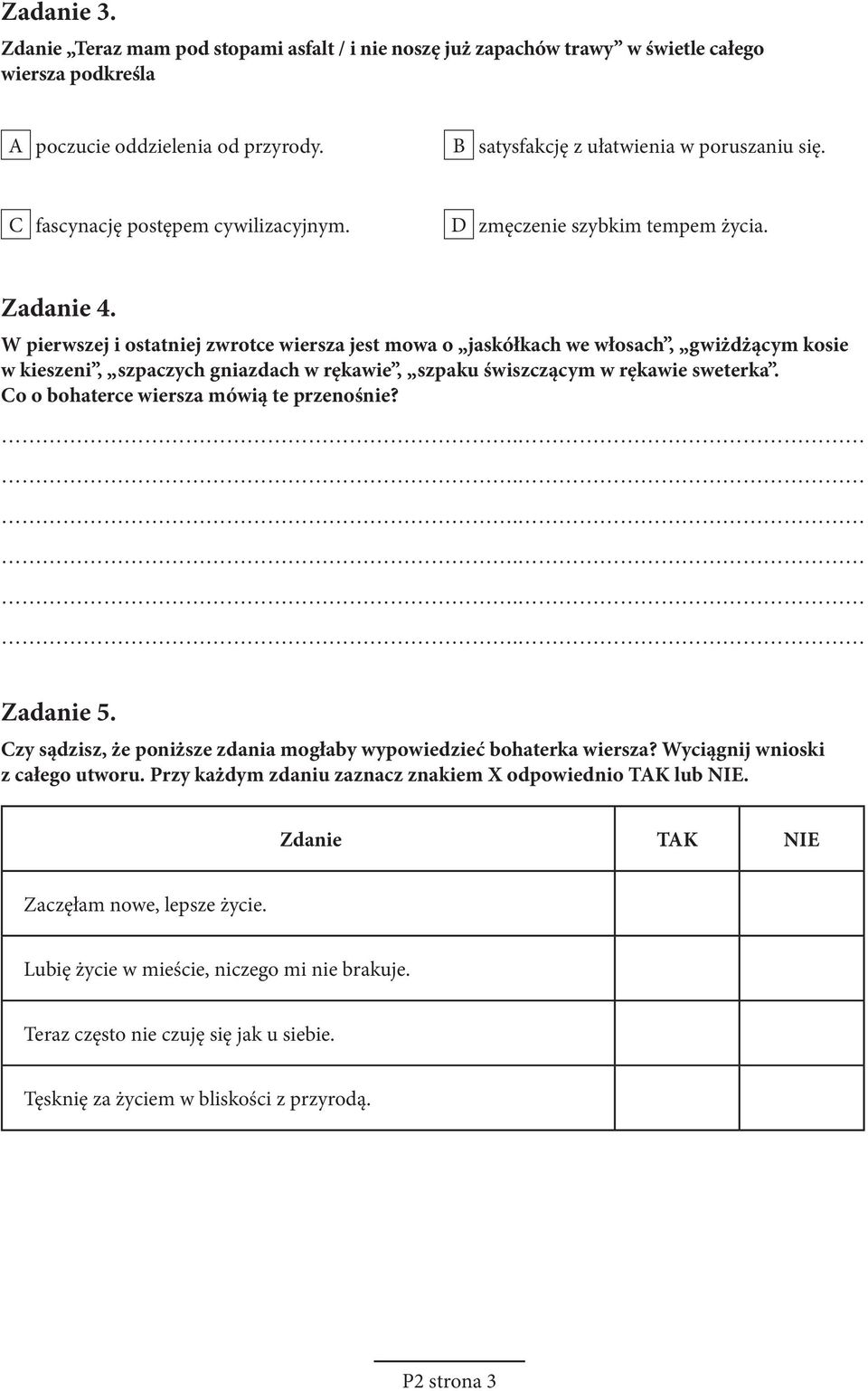 W pierwszej i ostatniej zwrotce wiersza jest mowa o jaskółkach we włosach, gwiżdżącym kosie w kieszeni, szpaczych gniazdach w rękawie, szpaku świszczącym w rękawie sweterka.