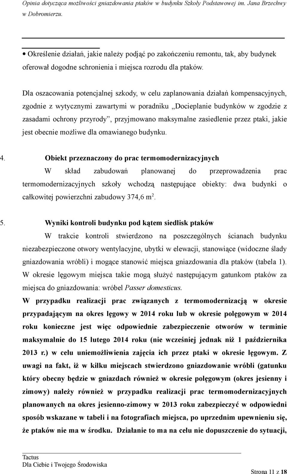 maksymalne zasiedlenie przez ptaki, jakie jest obecnie możliwe dla omawianego budynku. 4.