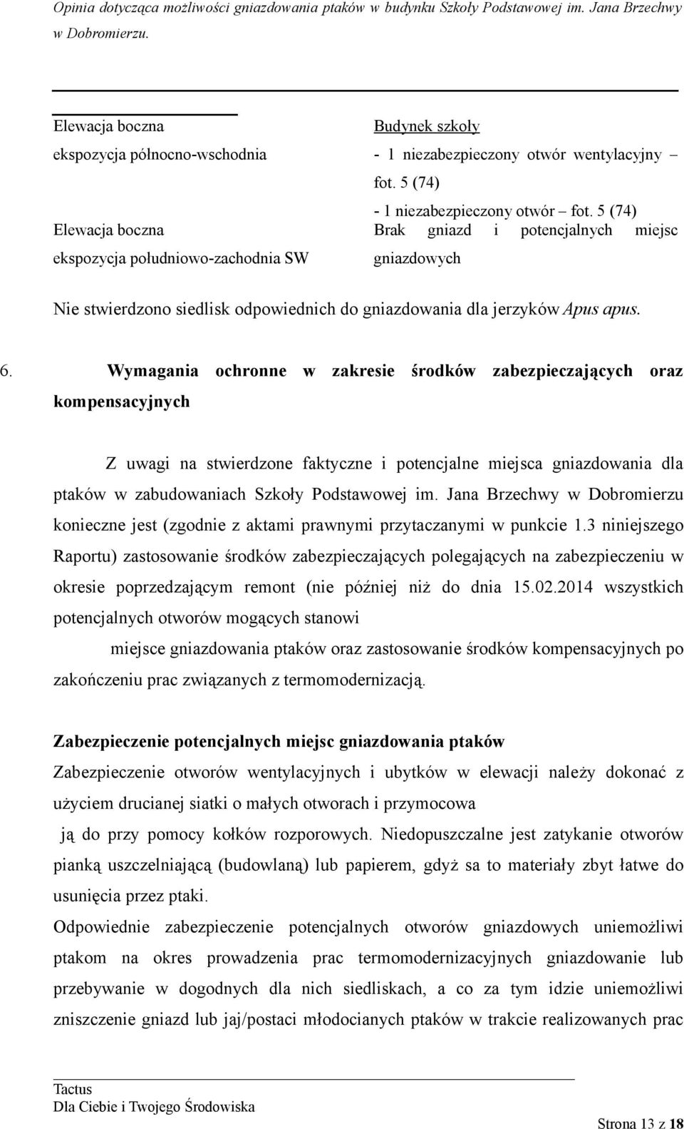 Wymagania ochronne w zakresie środków zabezpieczających oraz kompensacyjnych Z uwagi na stwierdzone faktyczne i potencjalne miejsca gniazdowania dla ptaków w zabudowaniach Szkoły Podstawowej im.