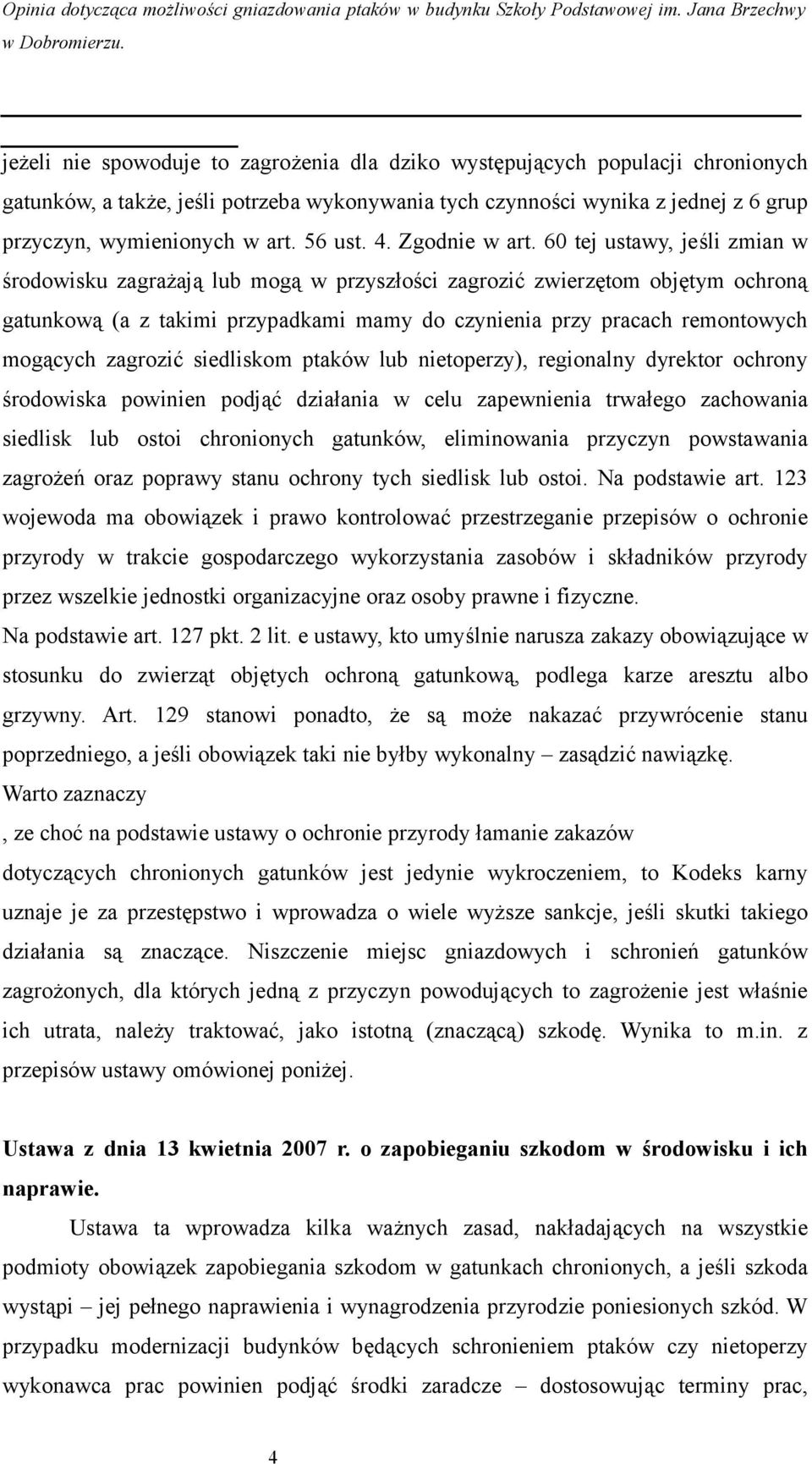 60 tej ustawy, jeśli zmian w środowisku zagrażają lub mogą w przyszłości zagrozić zwierzętom objętym ochroną gatunkową (a z takimi przypadkami mamy do czynienia przy pracach remontowych mogących
