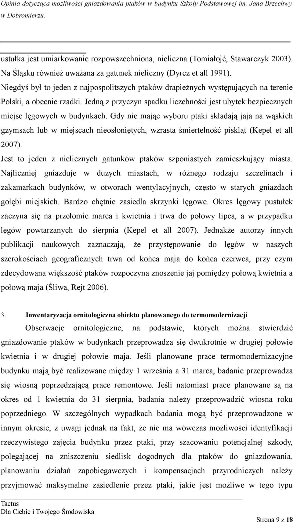 Gdy nie mając wyboru ptaki składają jaja na wąskich gzymsach lub w miejscach nieosłoniętych, wzrasta śmiertelność piskląt (Kepel et all 2007).