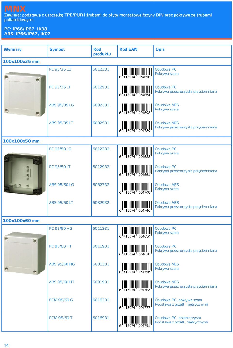 95/35 LT 6082931 Obudowa ABS przyciemniana 100x100x50 mm PC 95/50 LG 6012332 Obudowa PC PC 95/50 LT 6012932 Obudowa PC przyciemniana ABS 95/50 LG 6082332 Obudowa ABS ABS 95/50 LT 6082932 Obudowa ABS