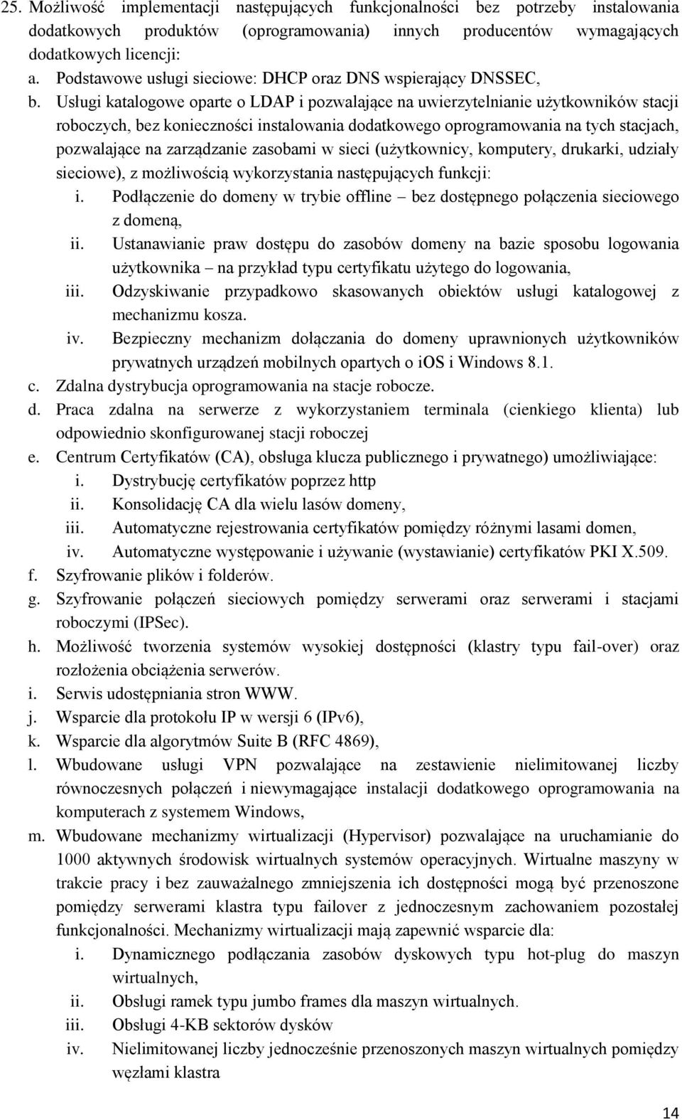 Usługi katalgwe parte LDAP i pzwalające na uwierzytelnianie użytkwników stacji rbczych, bez kniecznści instalwania ddatkweg prgramwania na tych stacjach, pzwalające na zarządzanie zasbami w sieci