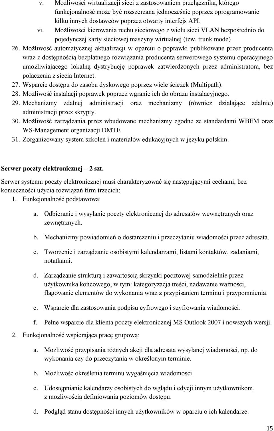 Mżliwść autmatycznej aktualizacji w parciu pprawki publikwane przez prducenta wraz z dstępnścią bezpłatneg rzwiązania prducenta serwerweg systemu peracyjneg umżliwiająceg lkalną dystrybucję pprawek