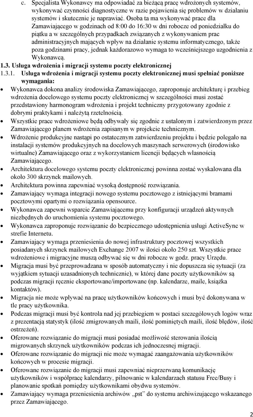 działanie systemu infrmatyczneg, także pza gdzinami pracy, jednak każdrazw wymaga t wcześniejszeg uzgdnienia z Wyknawcą. 1.