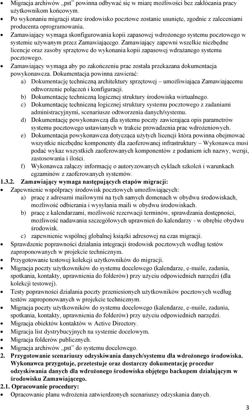 Zamawiający zapewni wszelkie niezbędne licencje raz zasby sprzętwe d wyknania kpii zapaswej wdrażaneg systemu pcztweg.