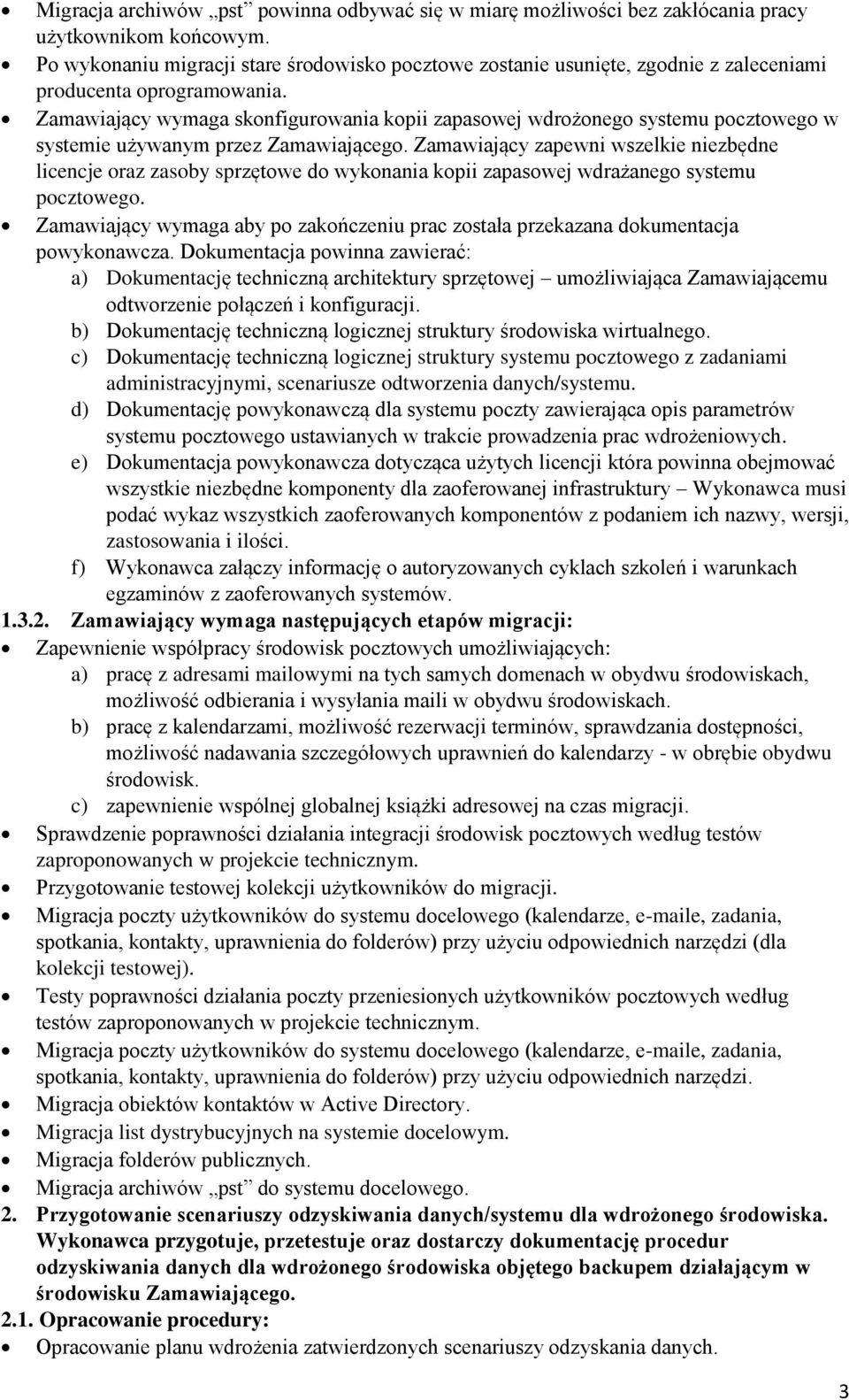 Zamawiający zapewni wszelkie niezbędne licencje raz zasby sprzętwe d wyknania kpii zapaswej wdrażaneg systemu pcztweg.