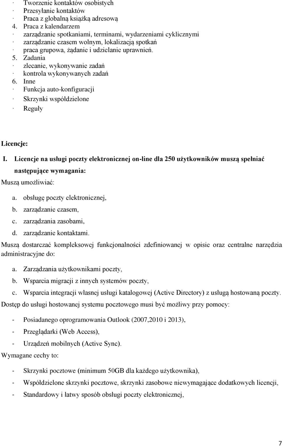 Zadania zlecanie, wyknywanie zadań kntrla wyknywanych zadań 6. Inne Funkcja aut-knfiguracji Skrzynki współdzielne Reguły Licencje: I.