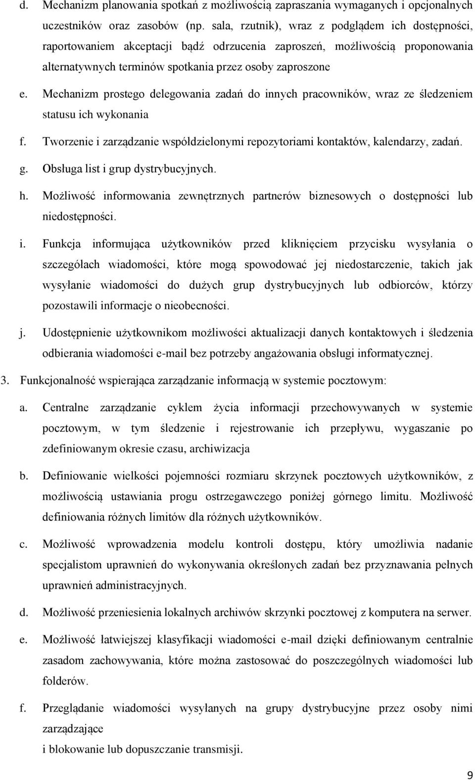 Mechanizm prsteg delegwania zadań d innych pracwników, wraz ze śledzeniem statusu ich wyknania f. Twrzenie i zarządzanie współdzielnymi repzytriami kntaktów, kalendarzy, zadań. g.