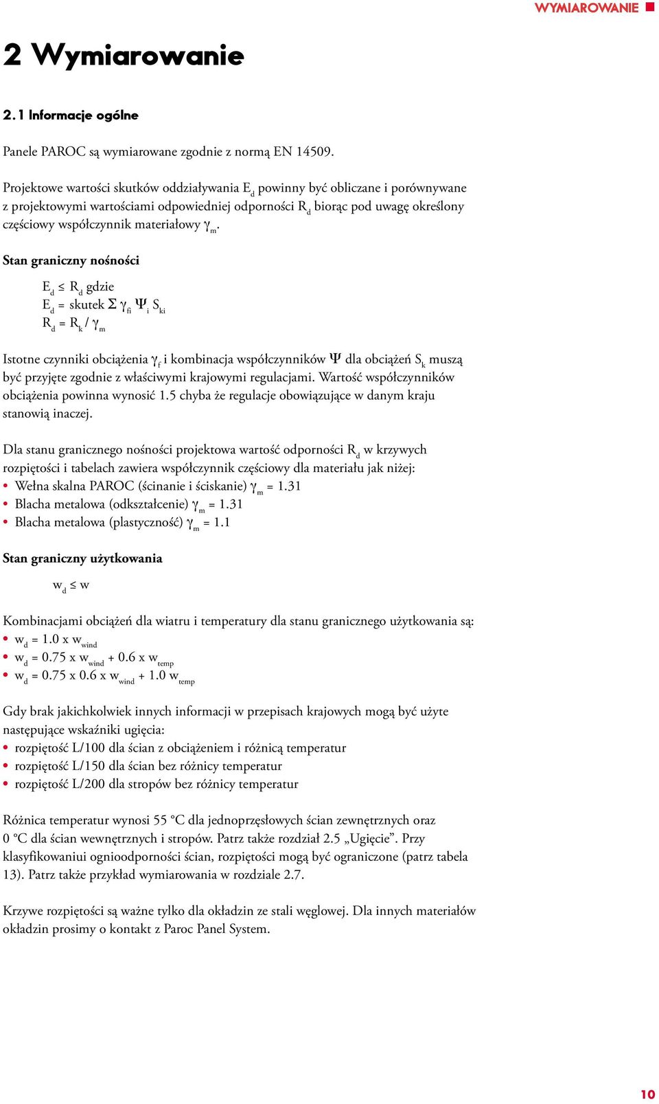 γ m. Stan graniczny nośności E d R d gdzie E d = skutek S γ fi Y i S ki R d = R k / γ m Istotne czynniki obciążenia γ f i kombinacja współczynników Y dla obciążeń S k muszą być przyjęte zgodnie z