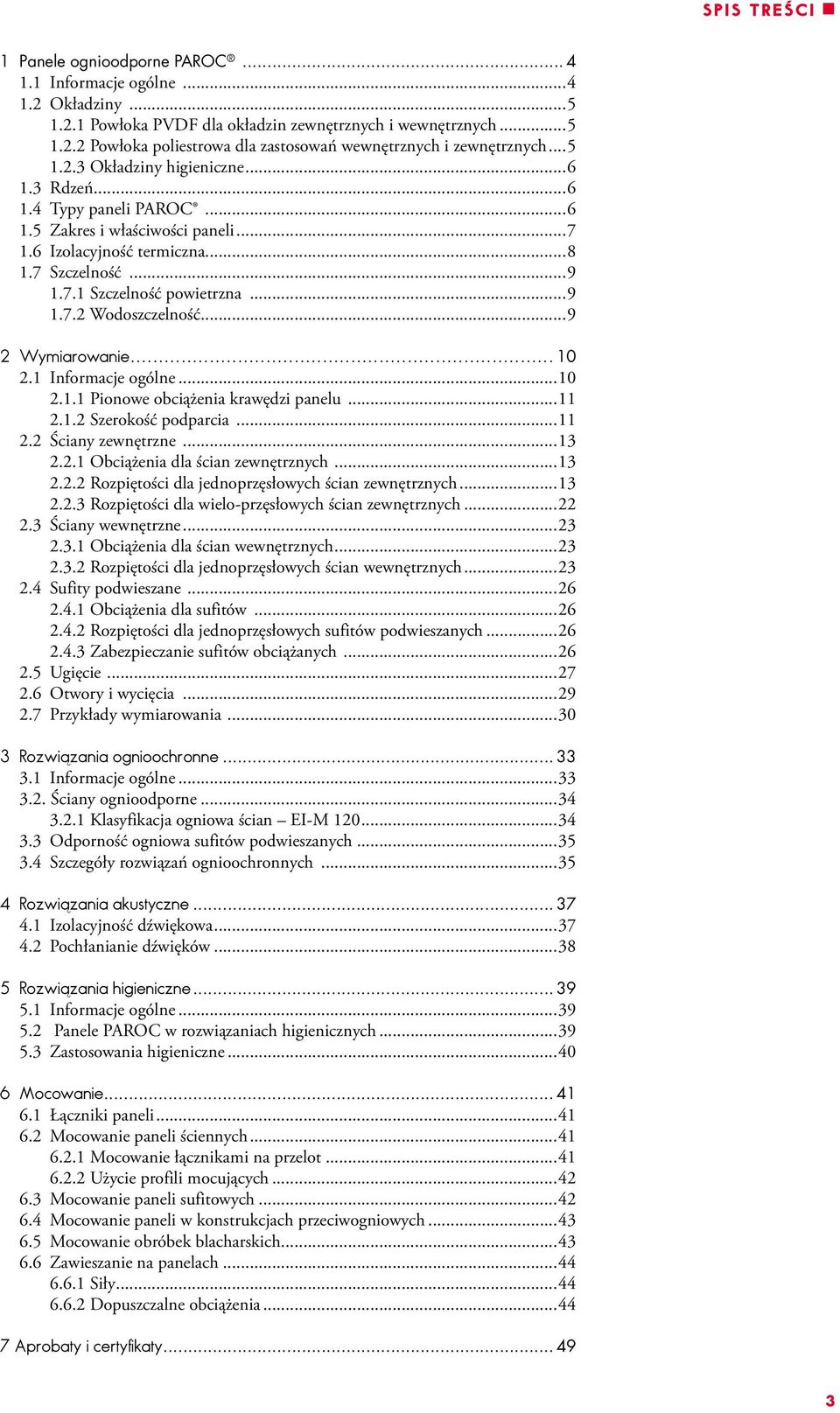 ..9 Wymiarowanie... 0. Informacje ogólne...0.. Pionowe obciążenia krawędzi panelu..... Szerokość podparcia.... Ściany zewnętrzne..... Obciążenia dla ścian zewnętrznych.