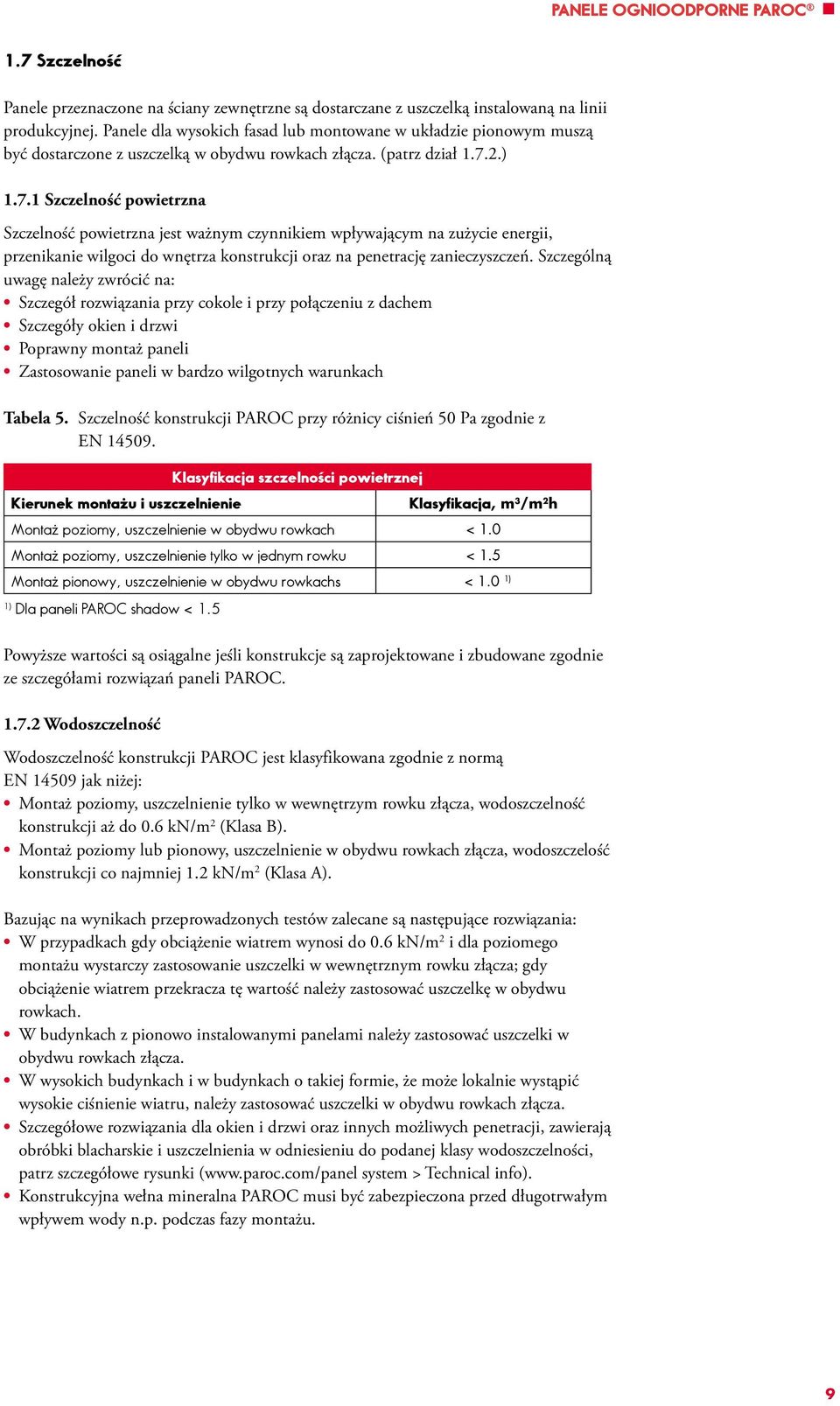 .).7. Szczelność powietrzna Szczelność powietrzna jest ważnym czynnikiem wpływającym na zużycie energii, przenikanie wilgoci do wnętrza konstrukcji oraz na penetrację zanieczyszczeń.