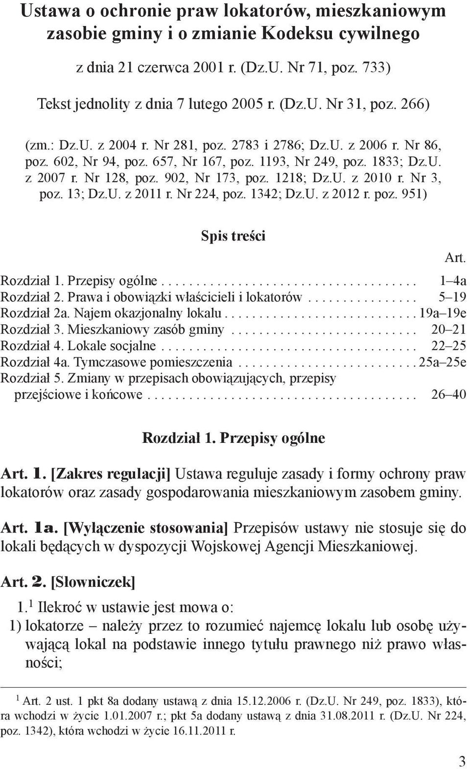 Nr 3, poz. 13; Dz.U. z 2011 r. Nr 224, poz. 1342; Dz.U. z 2012 r. poz. 951) Spis treści Rozdział 1. Przepisy ogólne... 1 4a Rozdział 2. Prawa i obowiązki właścicieli i lokatorów... 5 19 Rozdział 2a.