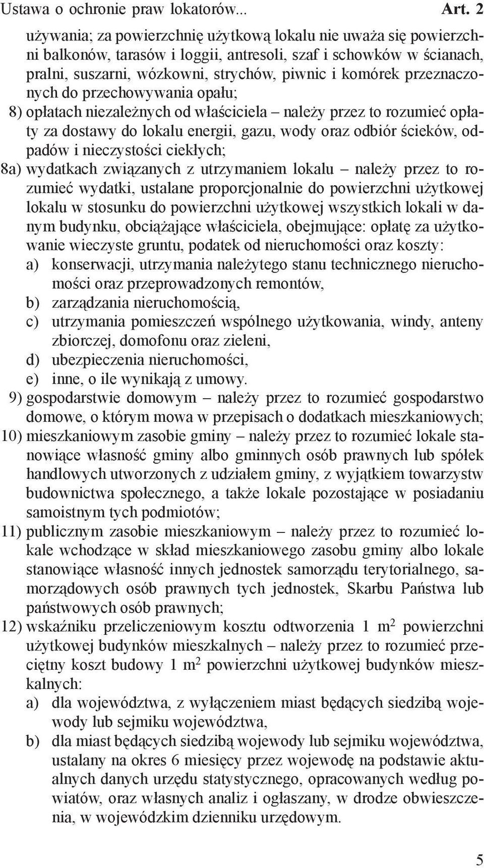 przeznaczonych do przechowywania opału; 8) opłatach niezależnych od właściciela należy przez to rozumieć opłaty za dostawy do lokalu energii, gazu, wody oraz odbiór ścieków, odpadów i nieczystości