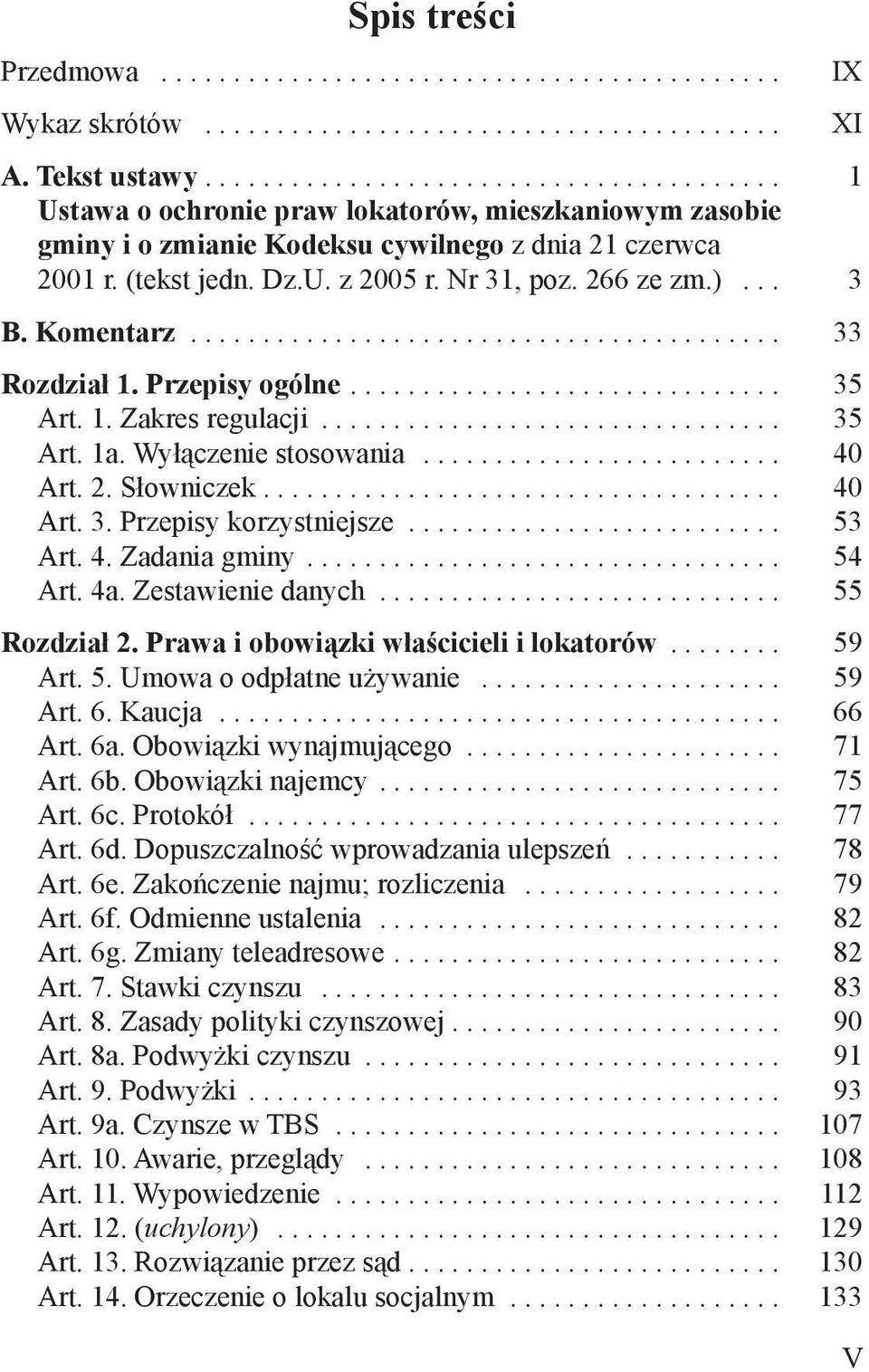 ................................... 40 Art. 3. Przepisy korzystniejsze... 53 Art. 4. Zadania gminy... 54 Art. 4a. Zestawienie danych... 55 Rozdział 2. Prawa i obowiązki właścicieli i lokatorów.