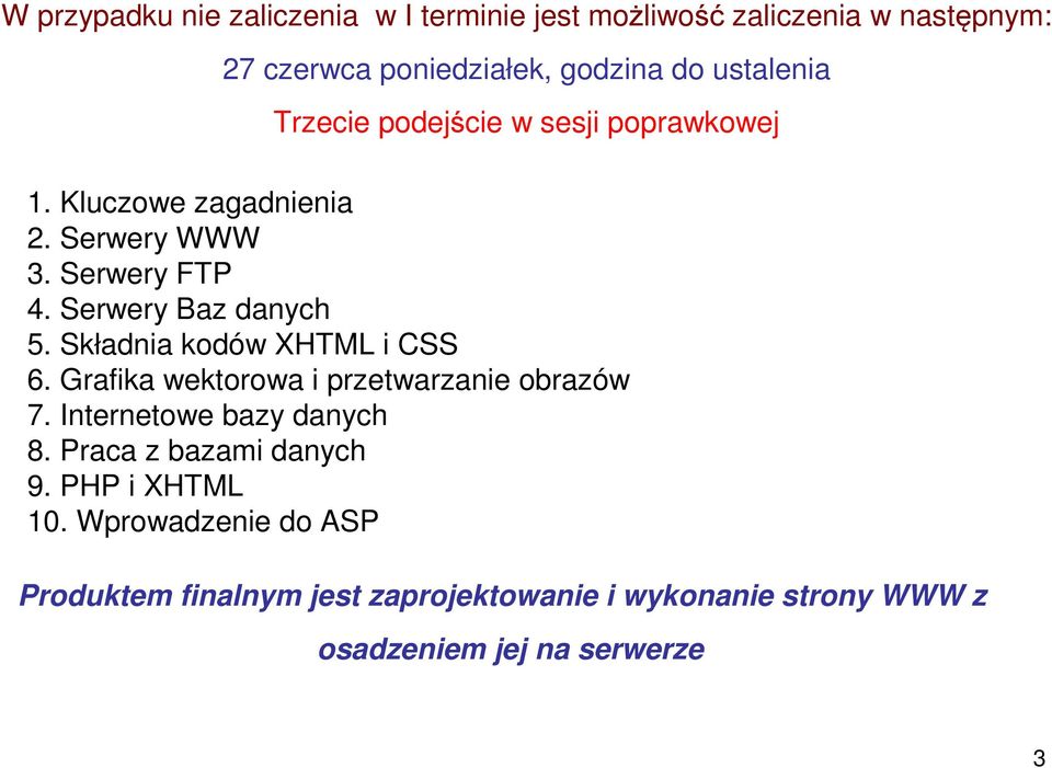 Składnia kodów XHTML i CSS 6. Grafika wektorowa i przetwarzanie obrazów 7. Internetowe bazy danych 8.