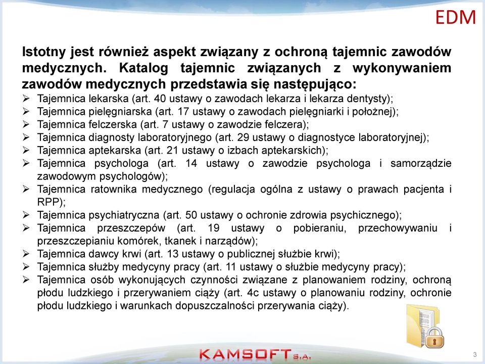 7 ustawy o zawodzie felczera); Tajemnica diagnosty laboratoryjnego (art. 29 ustawy o diagnostyce laboratoryjnej); Tajemnica aptekarska (art.