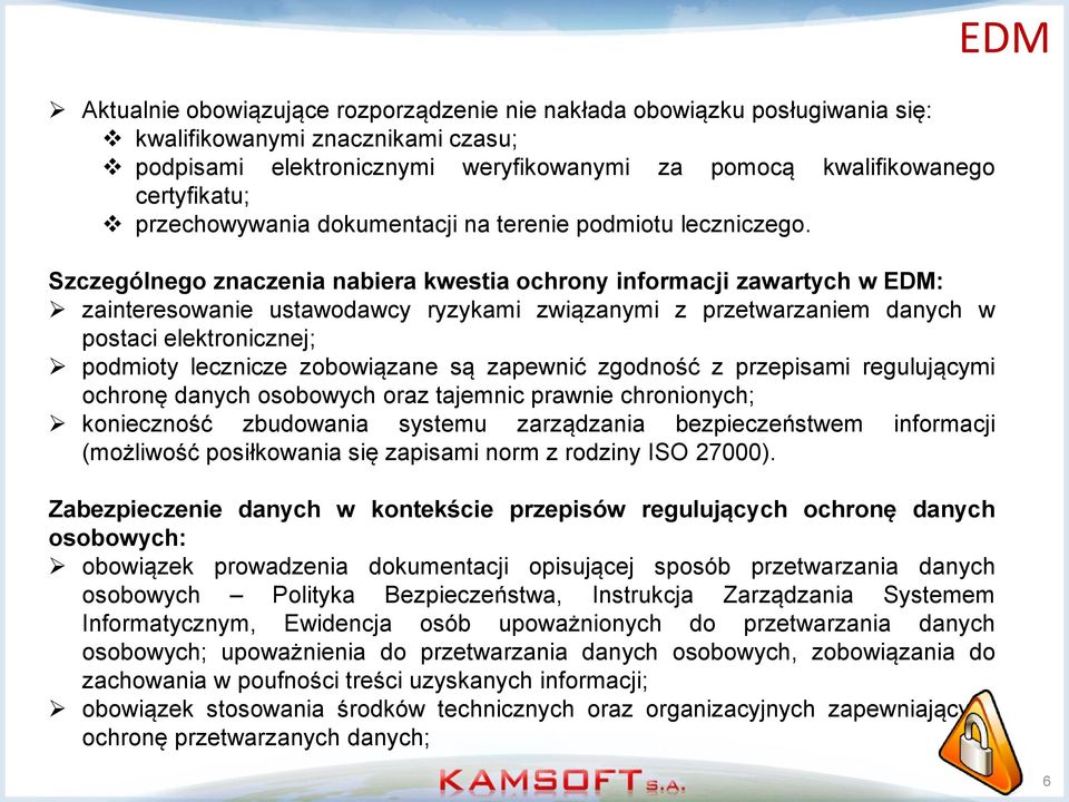 Szczególnego znaczenia nabiera kwestia ochrony informacji zawartych w EDM: zainteresowanie ustawodawcy ryzykami związanymi z przetwarzaniem danych w postaci elektronicznej; podmioty lecznicze