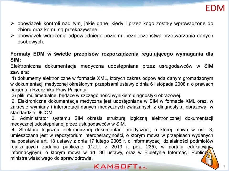 Formaty EDM w świetle przepisów rozporządzenia regulującego wymagania dla SIM: Elektroniczna dokumentacja medyczna udostępniana przez usługodawców w SIM zawiera: 1) dokumenty elektroniczne w formacie