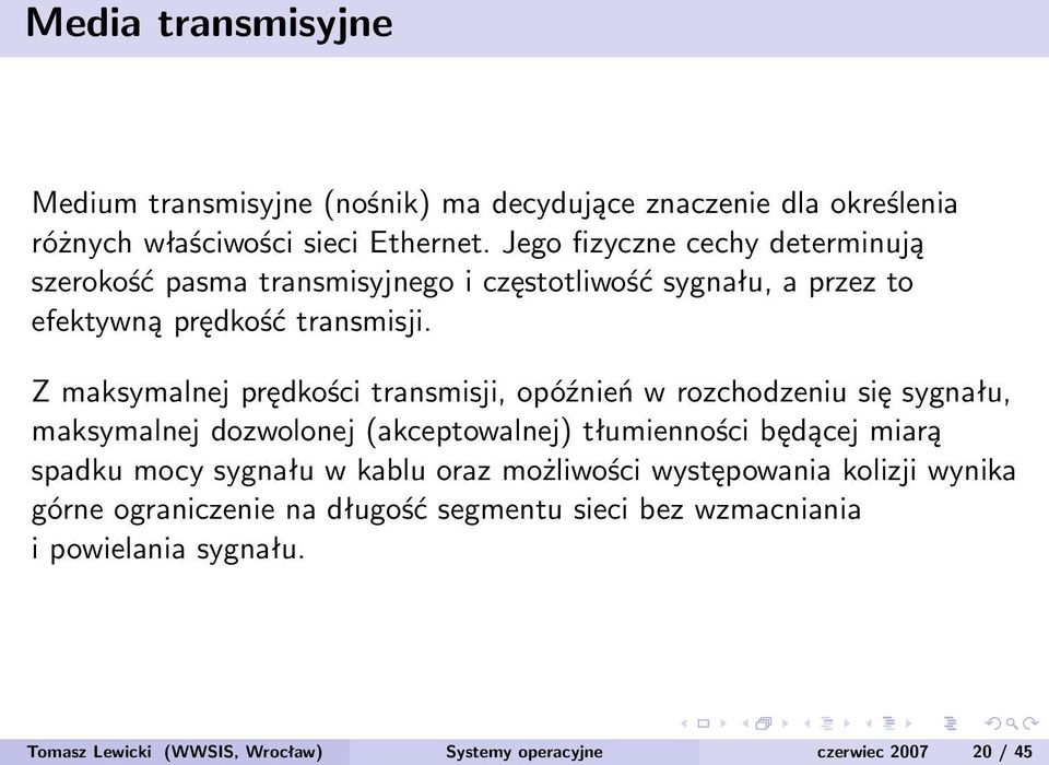 Z maksymalnej prędkości transmisji, opóźnień w rozchodzeniu się sygnału, maksymalnej dozwolonej (akceptowalnej) tłumienności będącej miarą spadku mocy