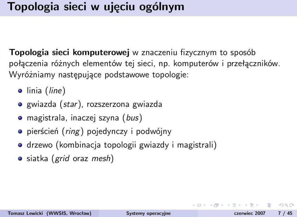 Wyróżniamy następujące podstawowe topologie: linia (line) gwiazda (star), rozszerzona gwiazda magistrala, inaczej szyna