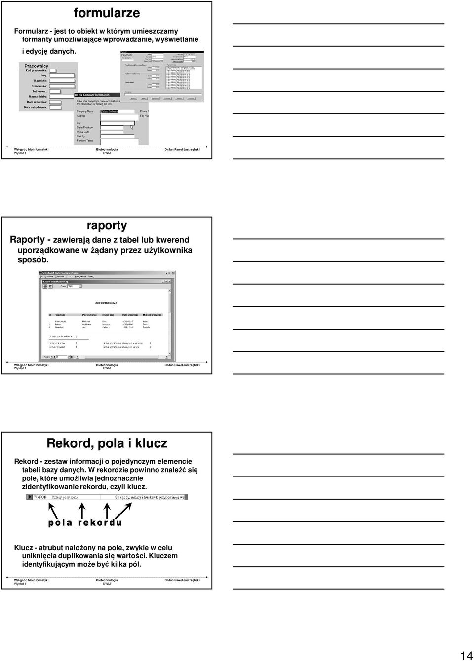 Rekord, pola i klucz Rekord - zestaw informacji o pojedynczym elemencie tabeli bazy danych.