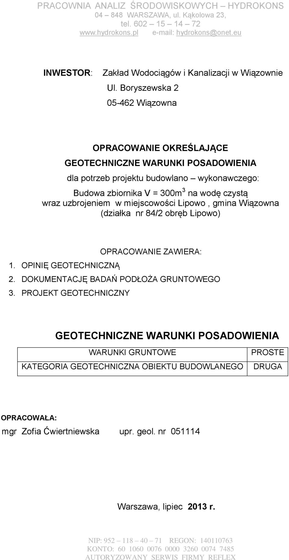 300m 3 na wodę czystą wraz uzbrojeniem w miejscowości Lipowo, gmina Wiązowna (działka nr 84/2 obręb Lipowo) OPRACOWANIE ZAWIERA: 1. OPINIĘ GEOTECHNICZNĄ 2.