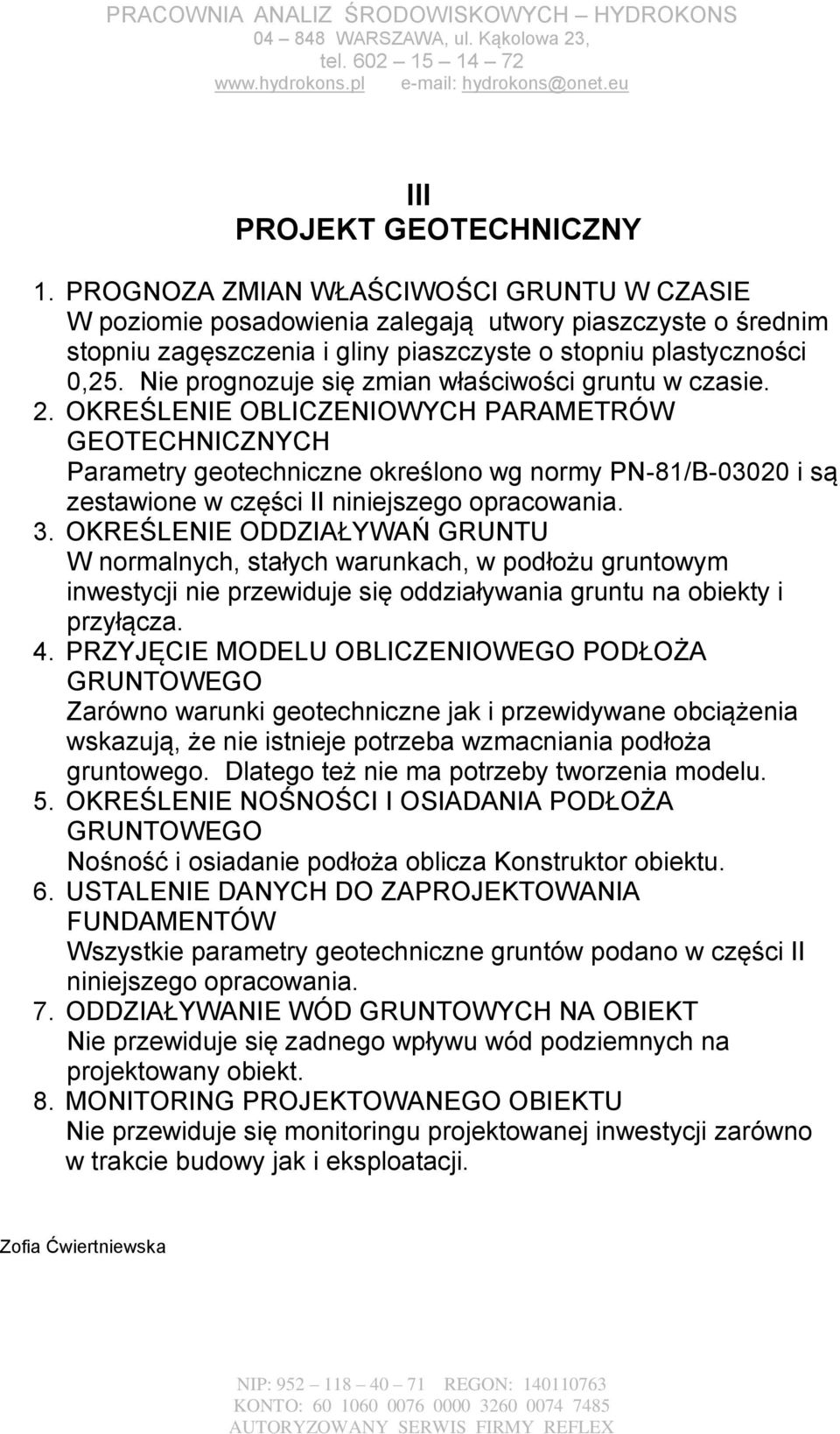 Nie prognozuje się zmian właściwości gruntu w czasie. 2.
