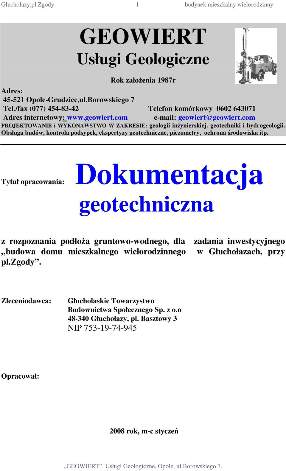 geotechniki i hydrogeologii. Obsługa budów, kontrola podsypek, ekspertyzy geotechniczne, piezometry, ochrona środowiska itp.