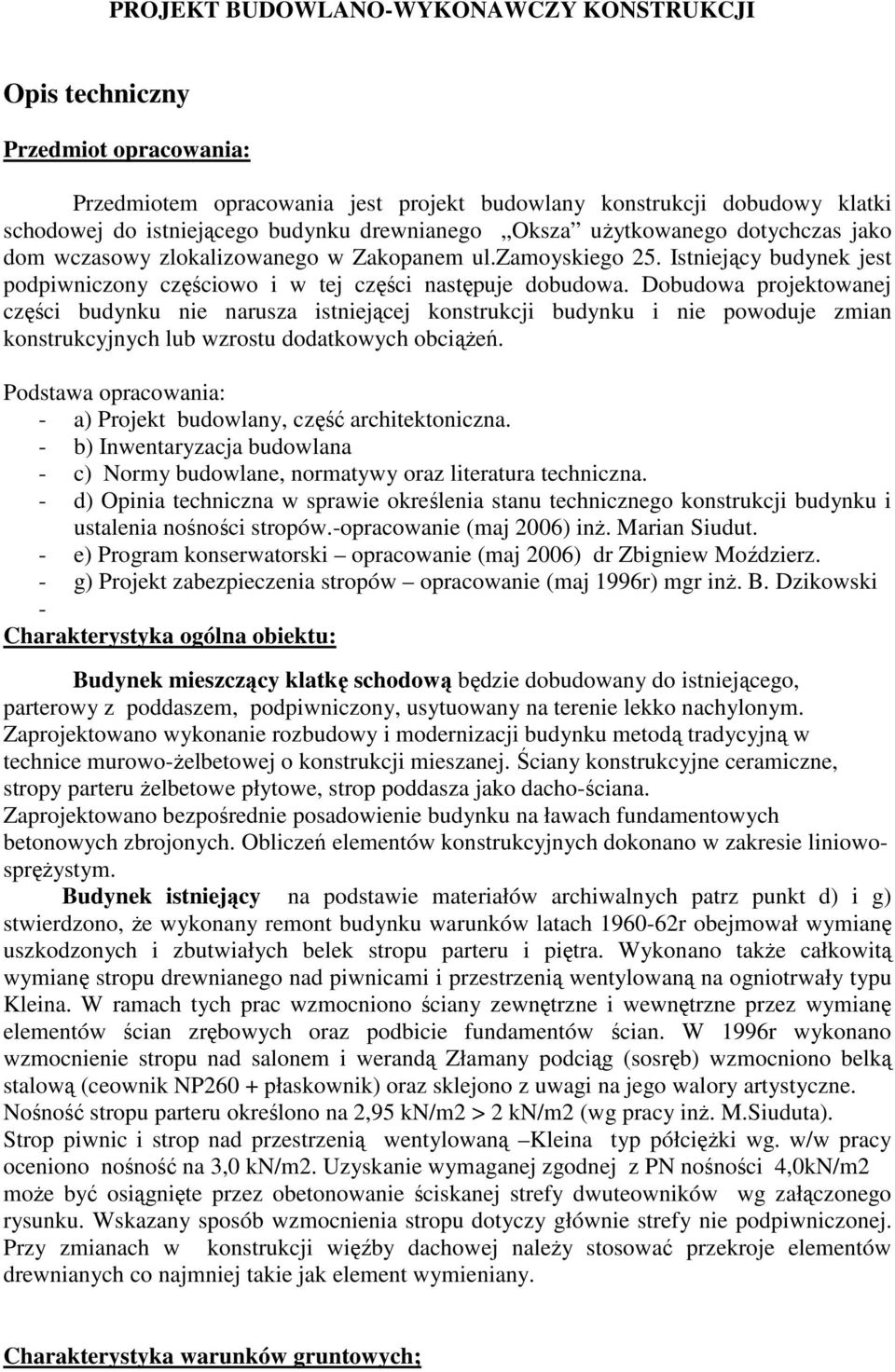 Dobudowa projektowanej części budynku nie narusza istniejącej konstrukcji budynku i nie powoduje zmian konstrukcyjnych lub wzrostu dodatkowych obciążeń.