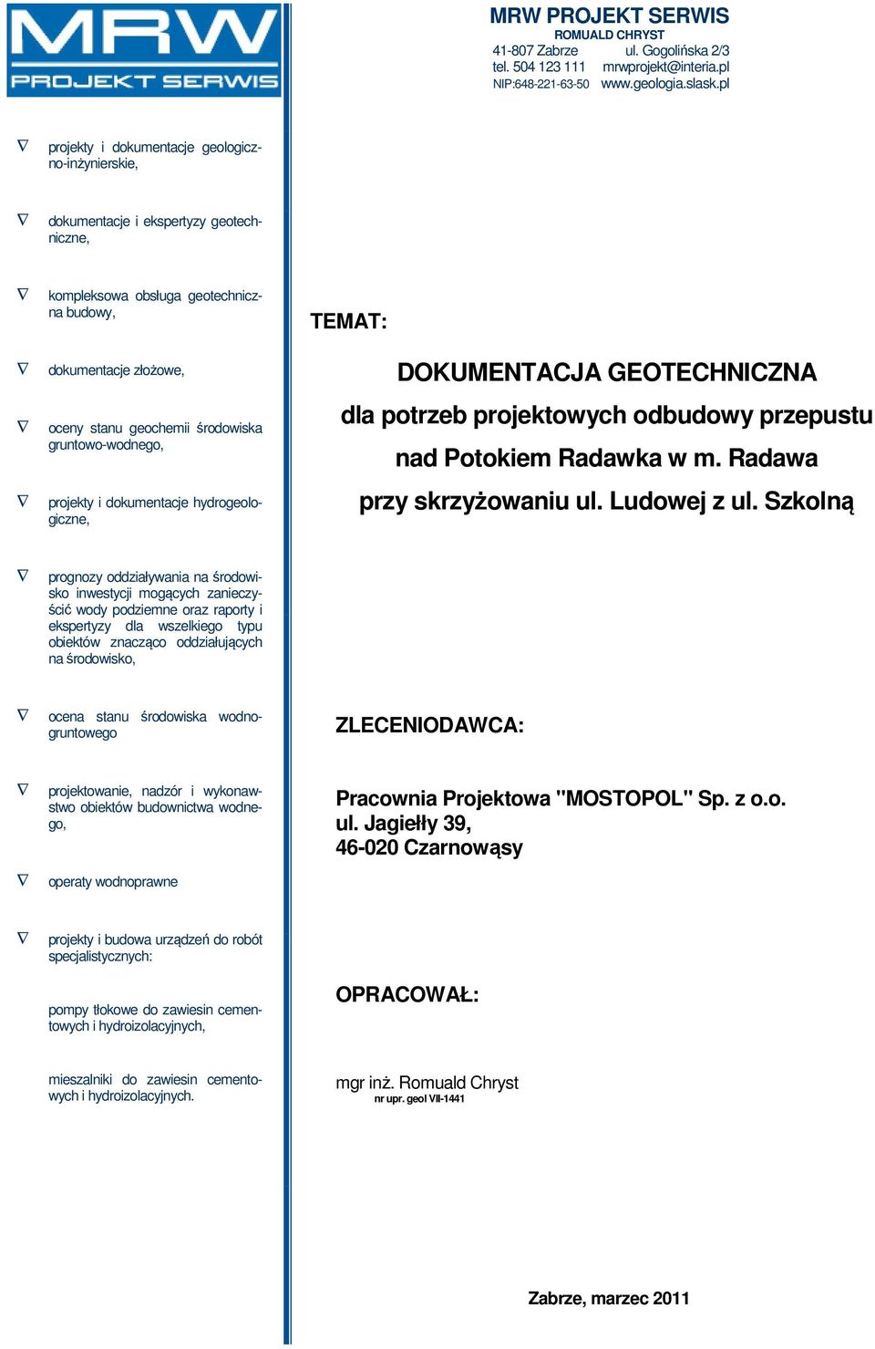 gruntowo-wodnego, projekty i dokumentacje hydrogeologiczne, TEMAT: DOKUMENTACJA GEOTECHNICZNA dla potrzeb projektowych odbudowy przepustu nad Potokiem Radawka w m. Radawa przy skrzyżowaniu ul.