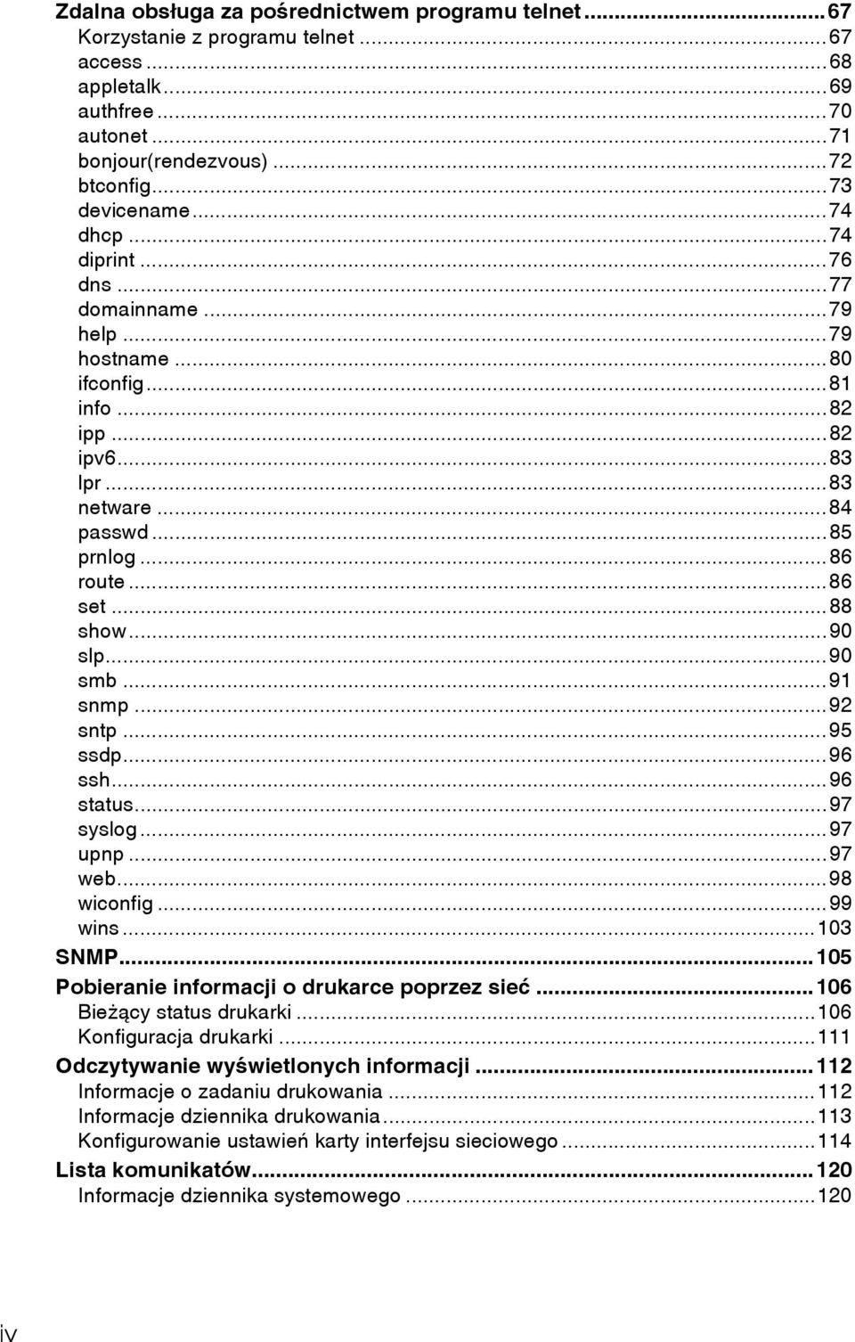..90 smb...91 snmp...9 sntp...95 ssdp...96 ssh...96 status...97 syslog...97 upnp...97 web...98 wiconfig...99 wins...103 SNMP...105 Pobieranie informacji o drukarce poprzez sieæ.