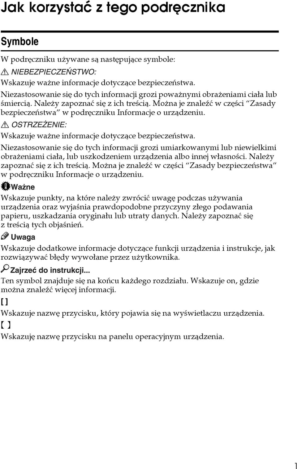 Moåna je znaleäæ w czêãci Zasady bezpieczeñstwa w podrêczniku Informacje o urzàdzeniu. Wskazuje waåne informacje dotyczàce bezpieczeñstwa.