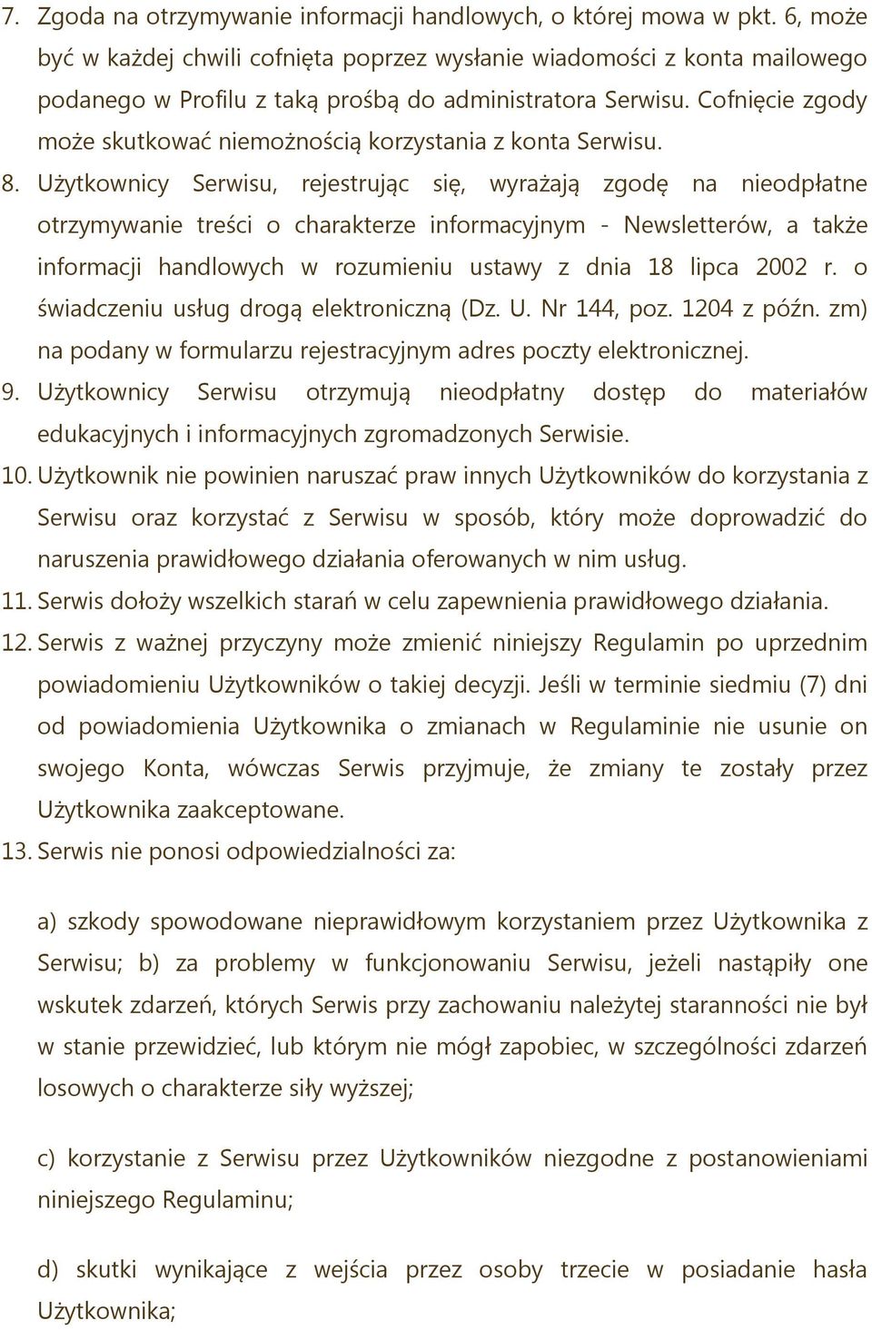 Cofnięcie zgody może skutkować niemożnością korzystania z konta Serwisu. 8.