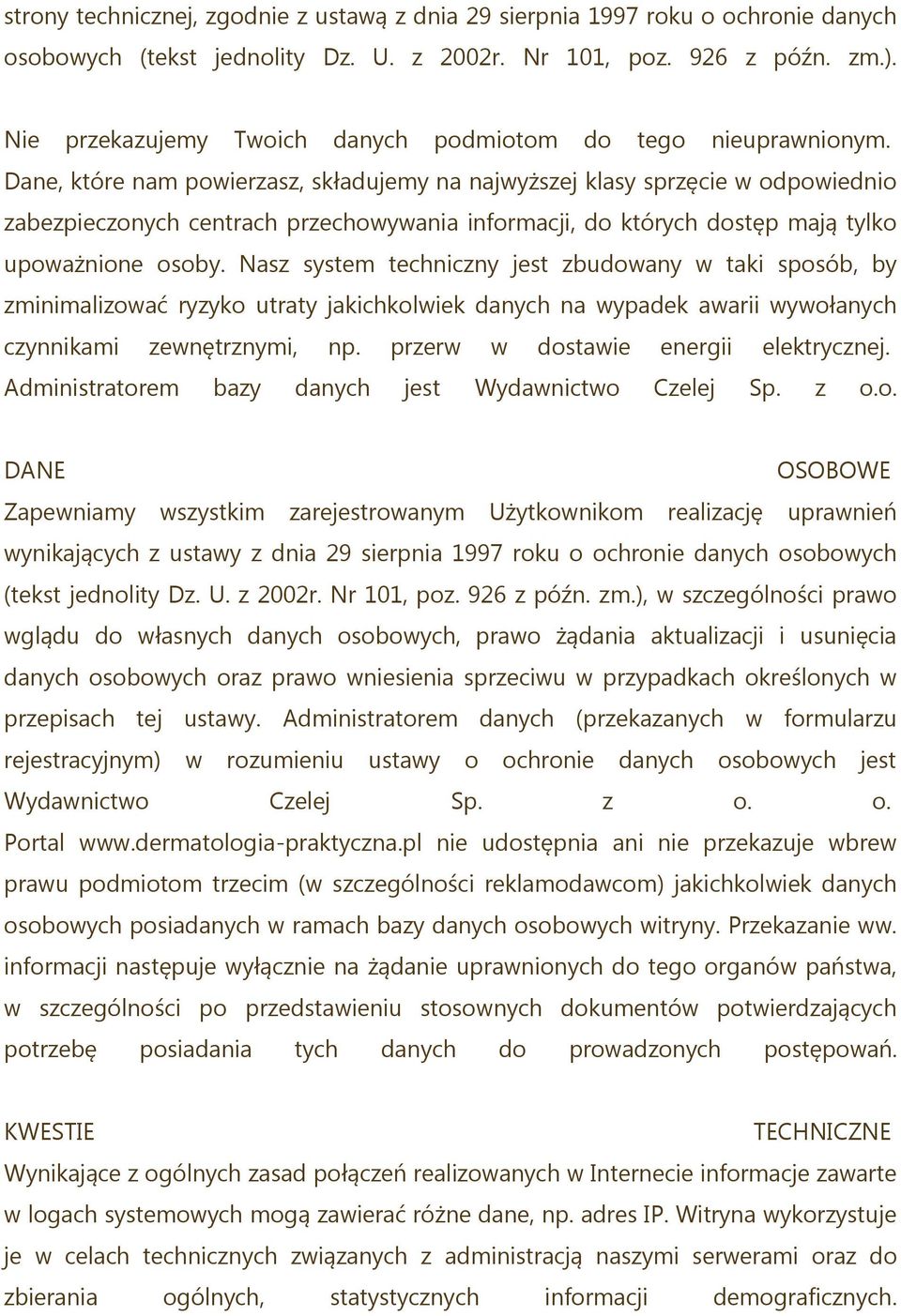 Dane, które nam powierzasz, składujemy na najwyższej klasy sprzęcie w odpowiednio zabezpieczonych centrach przechowywania informacji, do których dostęp mają tylko upoważnione osoby.